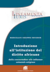 Introduzione all istituzione del diritto africano. Dalla consuetudine alle influenze coloniali-religiose