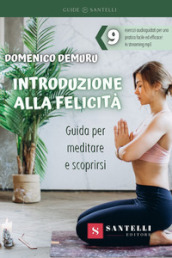 Introduzione alla felicità. Guida per meditare e scoprirsi