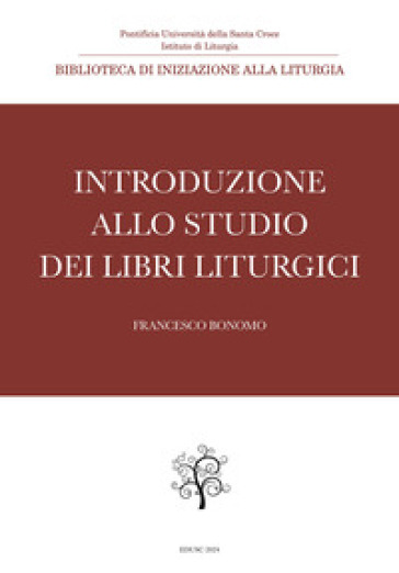 Introduzione allo studio dei libri liturgici - Francesco Bonomo