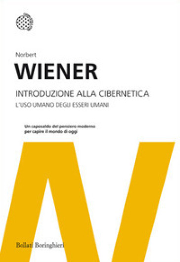 Introduzione alla cibernetica. L'uso umano degli esseri umani - Norbert Wiener