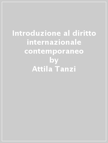 Introduzione al diritto internazionale contemporaneo - Attila Tanzi