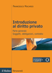 Introduzione al diritto privato. Vol. 1: Parte generale. Soggetti, obbligazioni, contratto