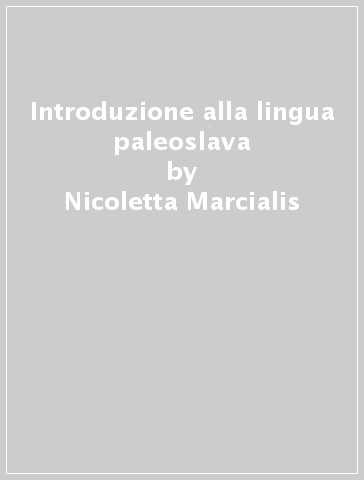 Introduzione alla lingua paleoslava - Nicoletta Marcialis