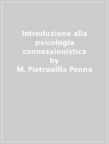 Introduzione alla psicologia connessionistica - M. Pietronilla Penna - Eliano Pessa