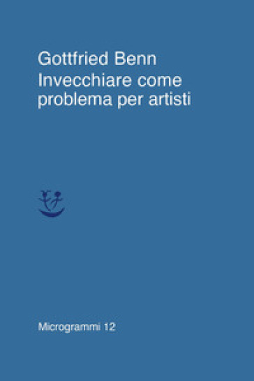 Invecchiare come problema per artisti - Gottfried Benn