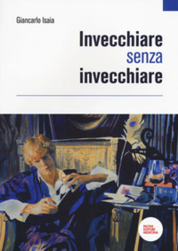 Invecchiare senza invecchiare - Giancarlo Isaia