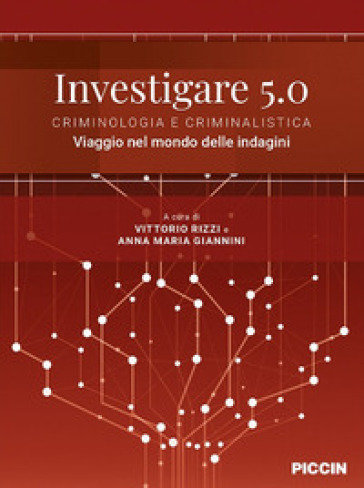 Investigare 5.0. Criminologia e criminalistica. Viaggio nel mondo delle indagini