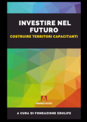 Investire nel futuro. Costruire territori capacitanti