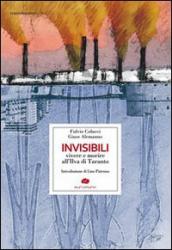 Invisibili. Vivere e morire all Ilva di Taranto