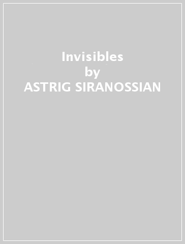 Invisibles - ASTRIG SIRANOSSIAN