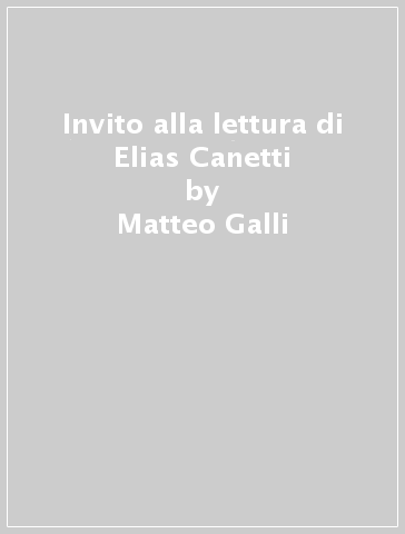 Invito alla lettura di Elias Canetti - Matteo Galli