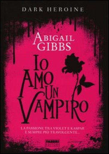 Io amo un vampiro. Dark heroine - Abigail Gibbs