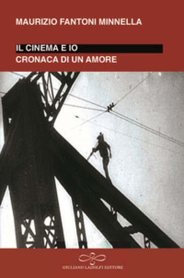 Io e il cinema. Cronaca di un amore - Maurizio Fantoni Minnella