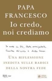 Io credo, noi crediamo. Una riflessione inedita sulle radici della nostra fede