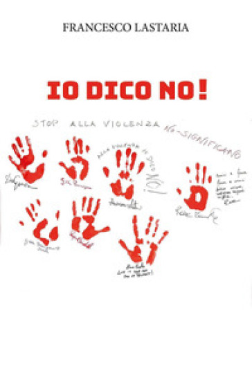 Io dico no! Stop alla violenza - Francesco Lastaria