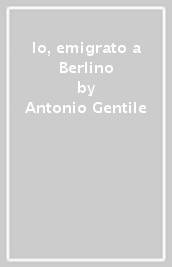 Io, emigrato a Berlino