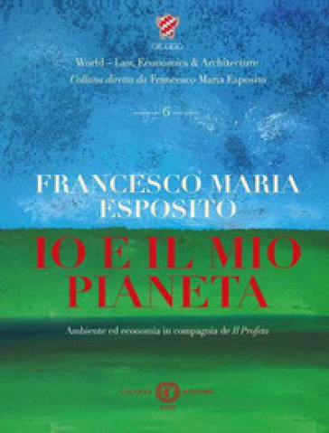 Io e il mio pianeta. Ambiente ed economia in compagnia de Il Profeta. Nuova ediz. - Francesco Maria Esposito