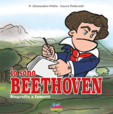 Io sono Beethoven. Biografia a fumetti - P. Alessandro Polito - Laura Pederzoli