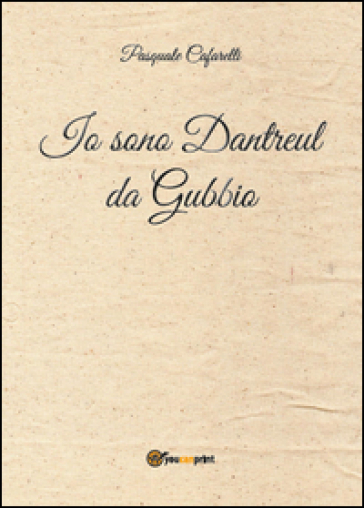 Io sono Dantreul da Gubbio - Pasquale Cafarelli