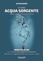 Io sono acqua sorgente. Sono calda ma non sciocca. Montecatini, alla ricerca dell identità smarrita. Riflessioni e suggestioni per nuovi scenari urbani