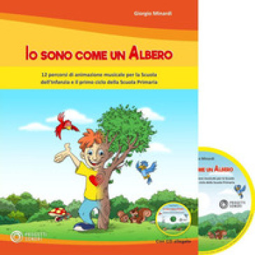 Io sono come un albero. 12 percorsi di animazione musicale per la scuola dell'infanzia e il primo ciclo della scuola primaria. Con CD-Audio - Giorgio Minardi