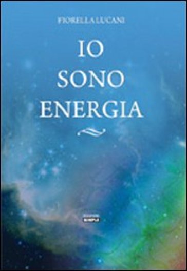 Io sono energia - Fiorella Lucani