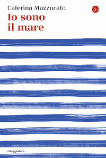 Io sono il mare - Caterina Mazzucato