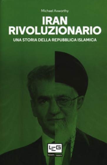 Iran rivoluzionario. Una storia della Repubblica islamica - Michael Axworthy