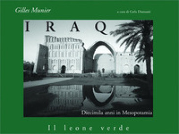 Iraq. Diecimila anni in Mesopotamia - Gilles Munier