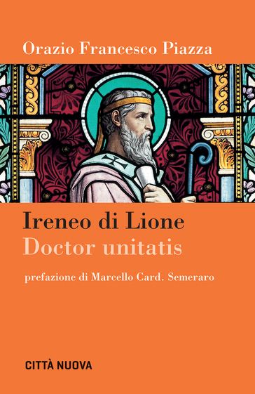 Ireneo di Lione doctor unitatis - Orazio Francesco Piazza