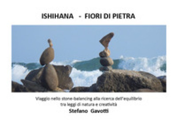 Ishihana. Fiori di pietra - Stefano Gavotti