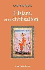 L Islam et sa civilisation - 7e éd.