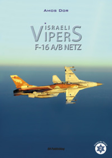 Israeli Vipers F-16 A/B Netz. Ediz. illustrata - Amos Dor