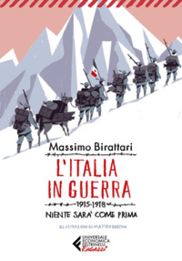 L'Italia in guerra. 1915-1918. Niente sarà più come prima - Massimo Birattari