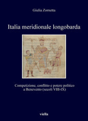 Italia meridionale longobarda. Competizione, conflitto e potere politico a Benevento (secoli VIII-IX)