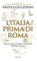 L Italia prima di Roma. Sulle tracce degli antichi popoli italici