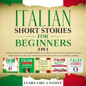 Italian Short Stories for Beginners 5 in 1: Over 500 Dialogues & Short Stories to Learn Italian in your Car. Have Fun and Grow your Vocabulary with Crazy Effective Language Learning Lessons