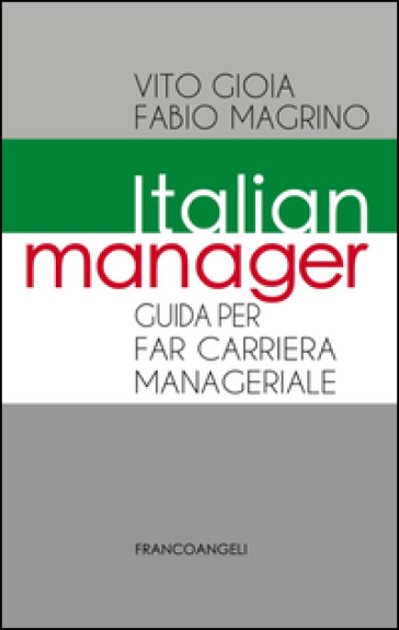 Italian manager. Guida per far carriera manageriale - Vito Gioia - Fabio Magrino