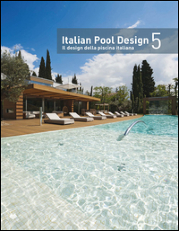 Italian pool design. Il design della piscina italiana. Ediz. bilingue. Vol. 5