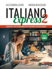 Italiano Express 2. Esercizi e test di italiano per stranieri con soluzioni. Livelli B1-B2