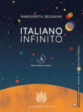 Italiano infinito. Per le Scuole superiori. Con e-book. Con espansione online. Vol. A-B: Grammatica e lessico-Comunicazione e scrittura