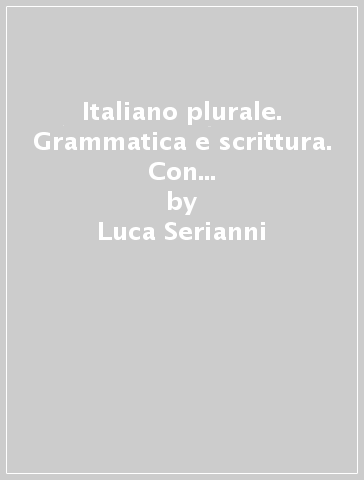 Italiano plurale. Grammatica e scrittura. Con Imparafacile. Ediz. verde. Per le Scuole superiori. Con e-book. Con espansione online - Luca Serianni - Valeria Della Valle - Giuseppe Patota