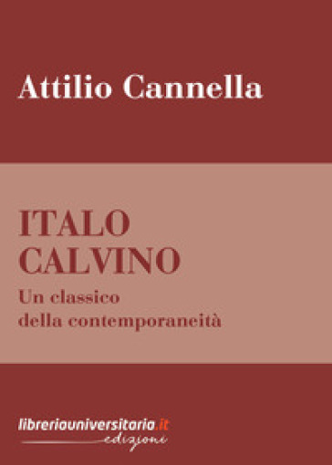 Italo Calvino. Un classico della contemporaneità - Attilio Cannella