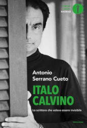 Italo Calvino. Lo scrittore che voleva essere invisibile