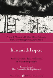 Itinerari del sapere. Teorie e pratiche della conoscenza in età contemporanea