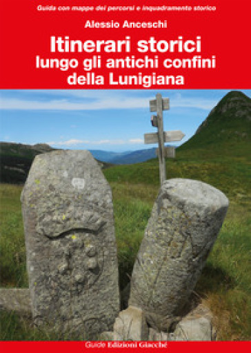 Itinerari storici lungo gli antichi confini della Lunigiana - Alessio Anceschi