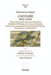 J accuse regi lagni. Terra dei fuochi che può diventare giardino d Europa e la nuova illusione che si sta consumando ignominiosamente. Rimaniamo a guardare?