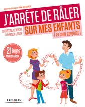 J arrête de râler sur mes enfants (et mon conjoint)