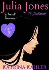 JULIA JONES  Gli Anni dell Adolescenza - Libro 5: IL TRADIMENTO