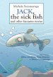 Jack, the sick fish and other fantasies stories